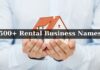 500+ Rental Business Names, Best Rental Property Business Names