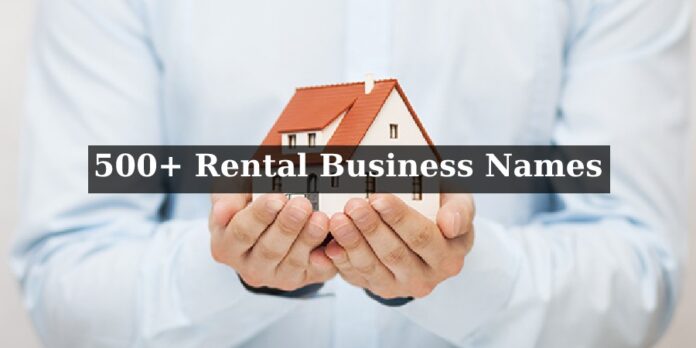 500+ Rental Business Names, Best Rental Property Business Names